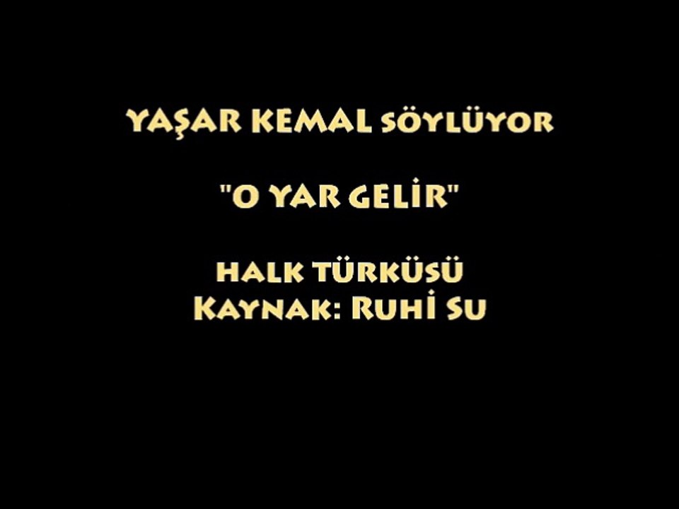 YAŞAR KEMAL & RUHİ SU: O YAR GELİR...