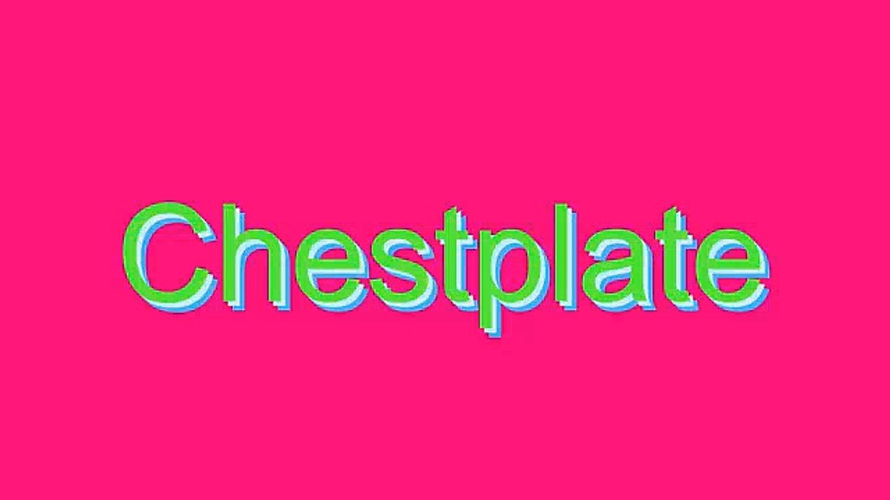 How to Pronounce Chestplate