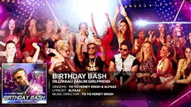 'Birthday Bash' FULL AUDIO SONG _ Yo Yo Honey Singh, Alfaaz _ Dilliwaali Zaalim Girlfriend