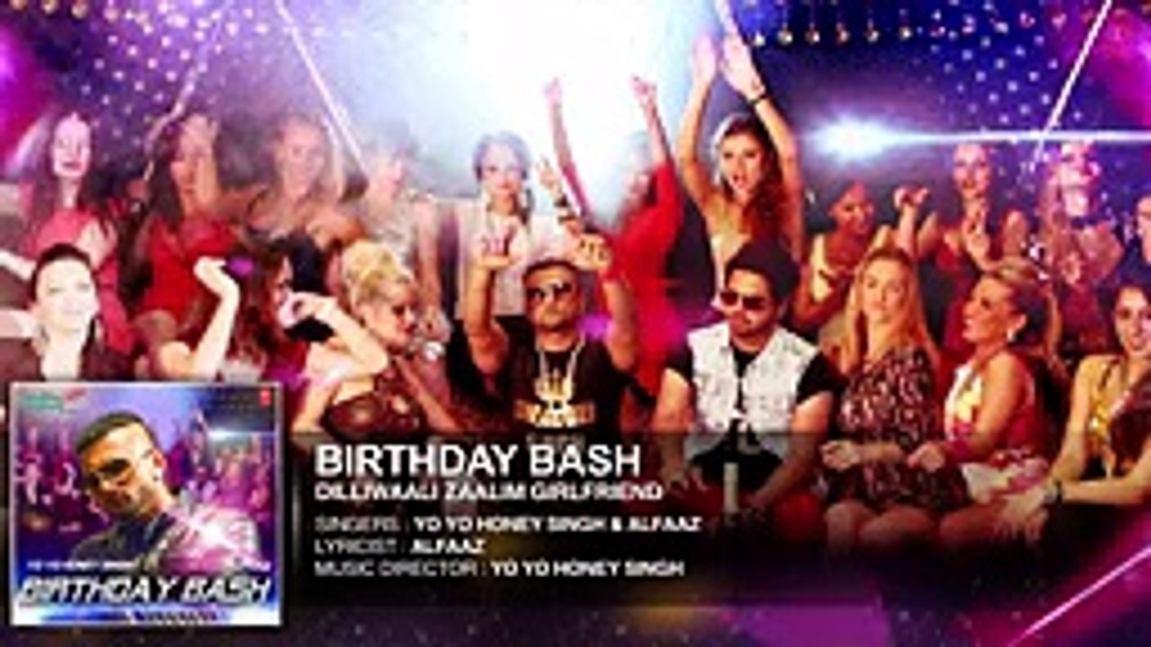 'Birthday Bash' FULL AUDIO SONG _ Yo Yo Honey Singh, Alfaaz _ Dilliwaali Zaalim Girlfriend