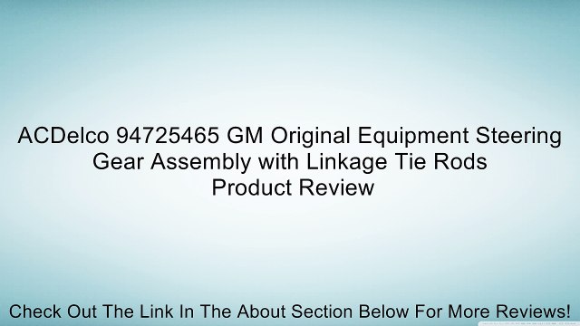 ACDelco 94725465 GM Original Equipment Steering Gear Assembly with Linkage Tie Rods Review