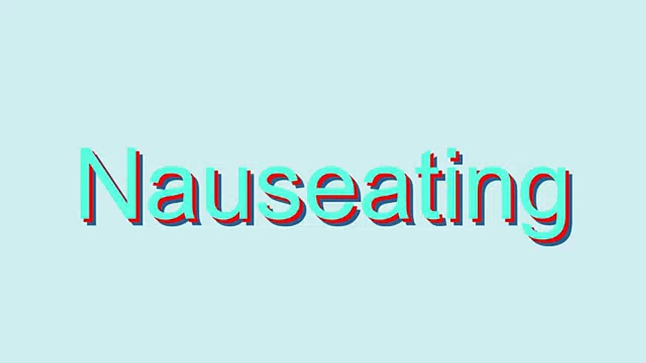 How to Pronounce Nauseating
