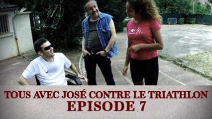 Tous avec José contre le Triathlon - Episode 7