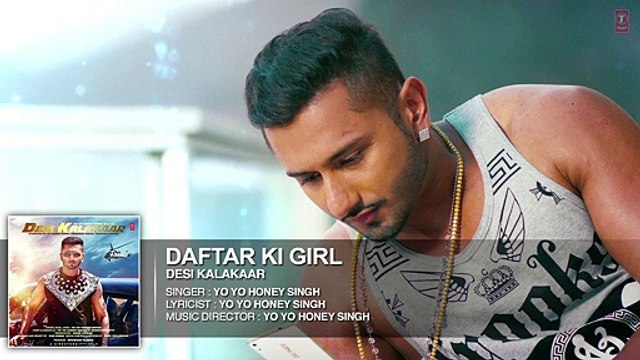 Exclusive- Daftar Ki Girl Full AUDIO Song - Yo Yo Honey Singh - Desi Kalakaar - Video Dailymotion