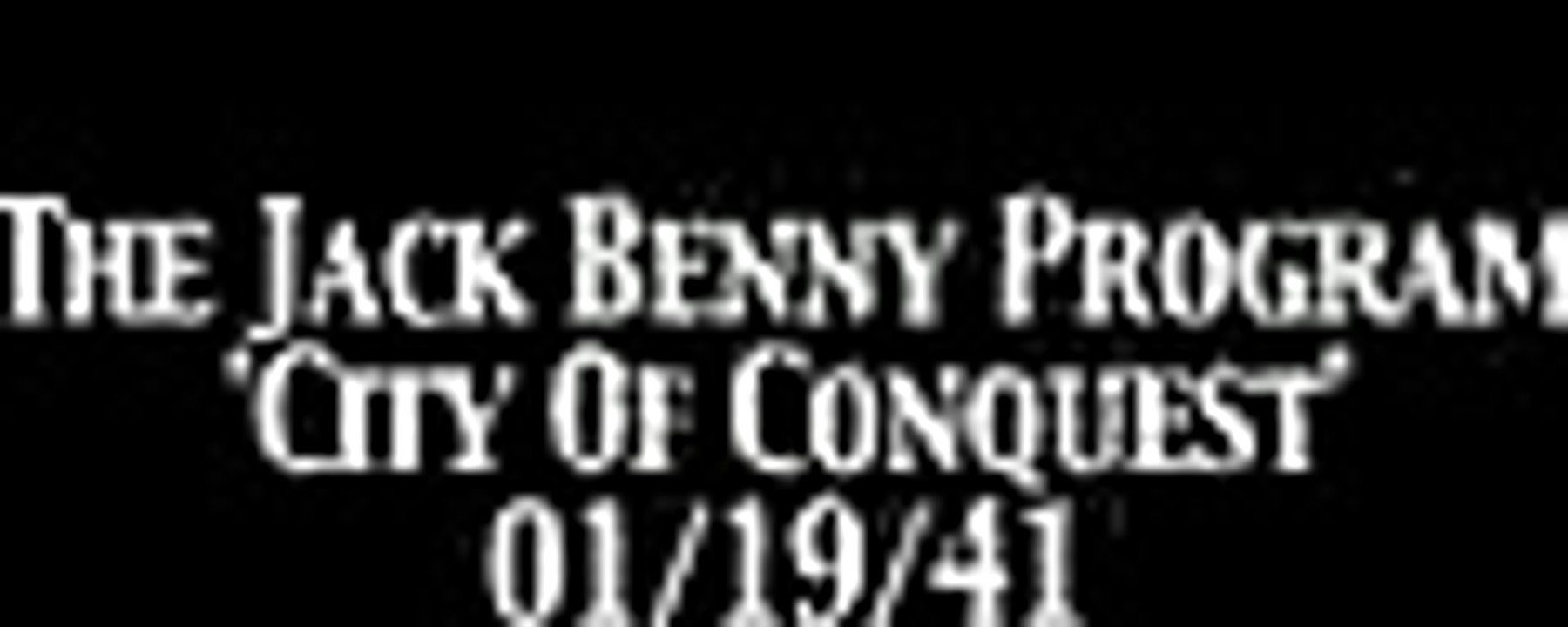 Jack Benny Program 'City Of Conquest' 01:19:41