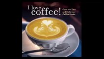 I Love Coffee Over 100 Easy and Delicious Coffee Drinks by Zimmer, Susan (2007)