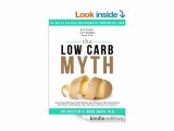 The Low Carb Myth Free Yourself from Carb Myths, and Discover the Secret Keys That Really Determine Your Health and Fat Loss Destiny