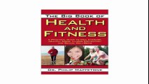 The Big Book of Health and Fitness A Practical Guide to Diet, Exercise, Healthy Aging, Illness Prevention, and Sexual Well-Being