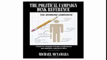 The Political Campaign Desk Reference A Guide for Campaign Managers, Professionals and Candidates Running for Office