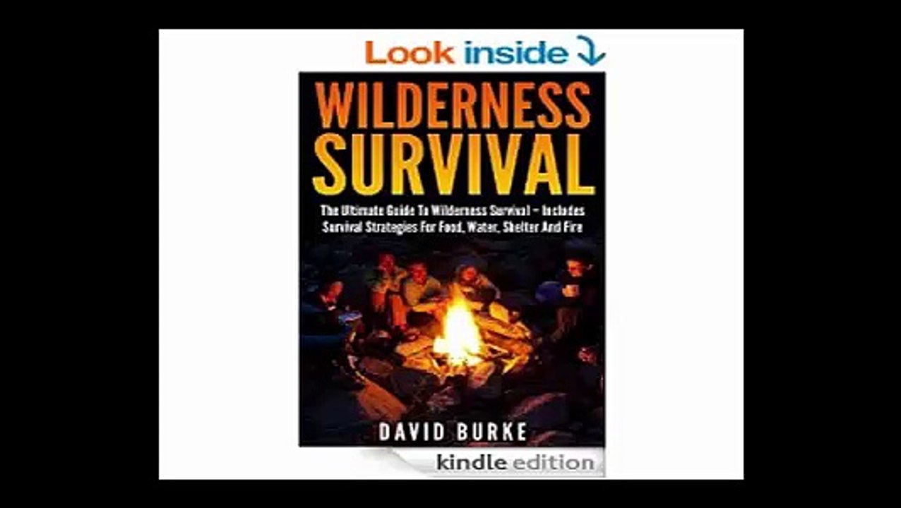 Wilderness Surviva The Ultimate Guide To Wilderness Survival - Includes Survival Strategies For Food, Water, Shelter And Fire