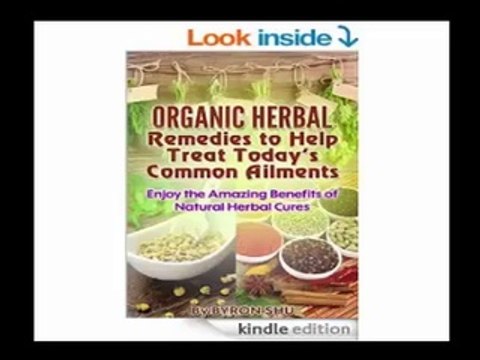 Organic Herbal Remedies to Help Treat Today's Common Ailments Enjoy the Amazing Benefits of Natural Herbal Cures