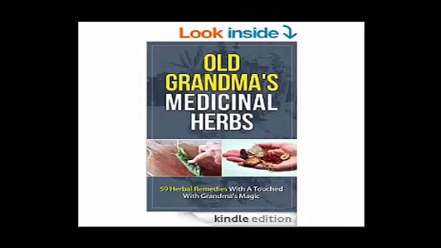 Old Grandma's Medicinal Herbs 59 Herbal Remedies With A Touch of Grandma's Magic (Medicinal Herbs, Herbal Medicine, Natural Herbs, Natural Medicine