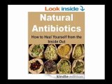 Natural Antibiotics How to Heal Yourself From the Inside Out (Natural Remedies - Herbs - Natural Medicine - Antibiotics)