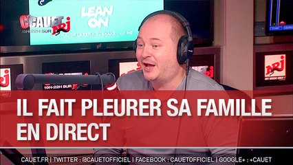 Il fait pleurer sa famille en direct - C'Cauet sur NRJ