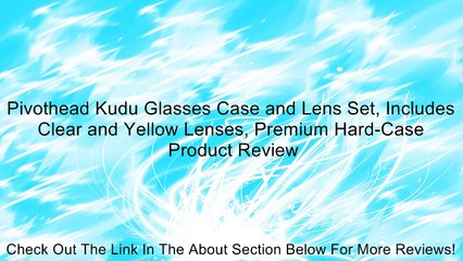 Pivothead Kudu Glasses Case and Lens Set, Includes Clear and Yellow Lenses, Premium Hard-Case Review