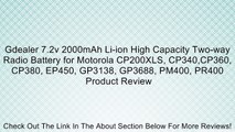 Gdealer 7.2v 2000mAh Li-ion High Capacity Two-way Radio Battery for Motorola CP200XLS, CP340,CP360, CP380, EP450, GP3138, GP3688, PM400, PR400 Review