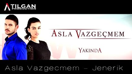 Asla Vazgeçmem - Jenerik