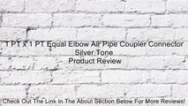 1 PT x 1 PT Equal Elbow Air Pipe Coupler Connector Silver Tone Review