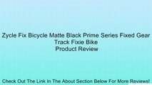 Zycle Fix Bicycle Matte Black Prime Series Fixed Gear Track Fixie Bike Review