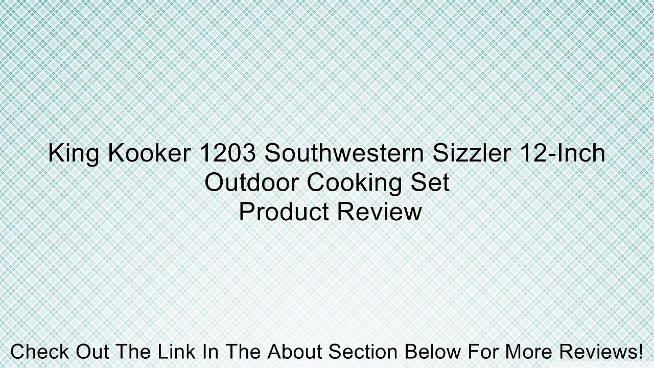 King Kooker 1203 Southwestern Sizzler 12-Inch Outdoor Cooking Set Review