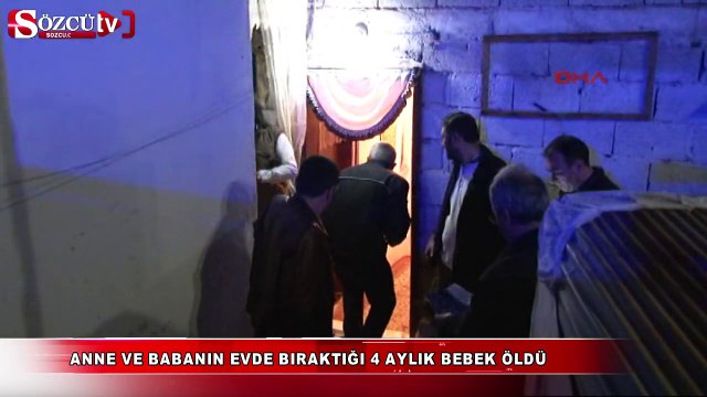 Anne ve babanın evde bıraktığı 4 aylık bebek öldü