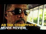 Even Nana Patekar can't save this unimpressive sequel - Ab Tak Chhappan 2 Review
