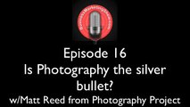 BMS16- Is Photography the Silver Bullet - with Matt Reed from Photography Project