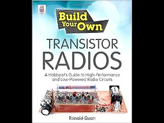 Build Your Own Transistor Radios: A Hobbyist's Guide to High-Performance and Low-Powered Radio Circ