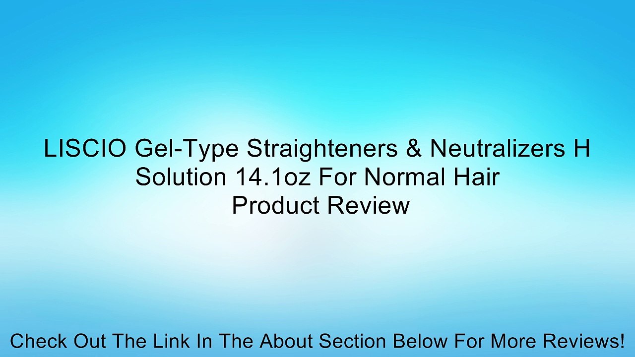LISCIO Gel-Type Straighteners & Neutralizers H Solution 14.1oz For Normal Hair Review