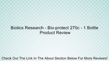 Biotics Research - Bio-protect 270c - 1 Bottle Review
