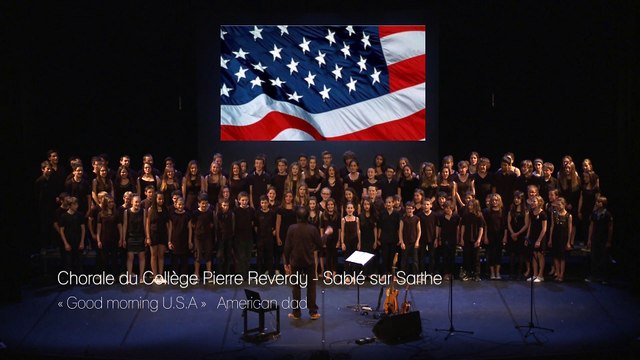 Good morning USA , American Dad ! / chorale du Collège REVERDY (Sablé sur Sarthe - Marc Leroy)