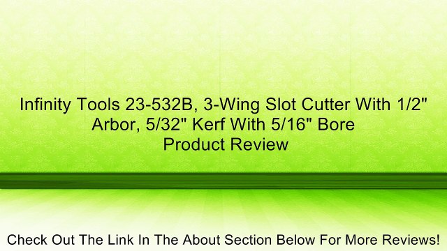 Infinity Tools 23-532B, 3-Wing Slot Cutter With 1/2 Arbor, 5/32 Kerf With 5/16 Bore Review