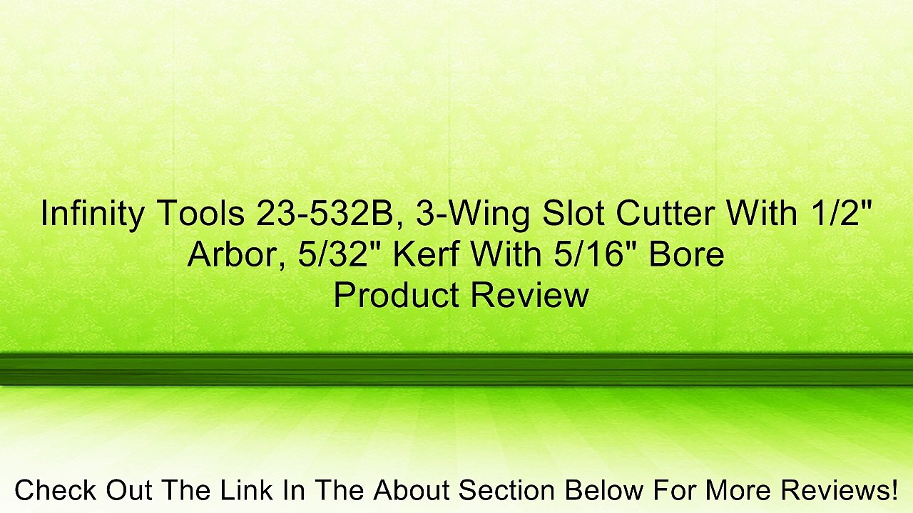 Infinity Tools 23-532B, 3-Wing Slot Cutter With 1/2" Arbor, 5/32" Kerf With 5/16" Bore Review