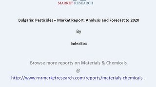 2020 Bulgaria Pesticides Market Forecast to 2020 with Influencing Factors