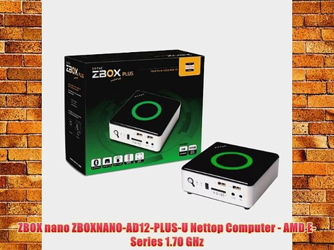 ZBOX nano ZBOXNANO-AD12-PLUS-U Nettop Computer - AMD E-Series 1.70 GHz