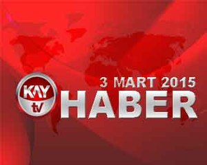 KAY TV 3 MART 2015 ANA HABER BULTENI