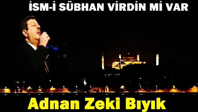 İsm-i Sübhan Virdin mi var -Adnan Zeki Bıyık