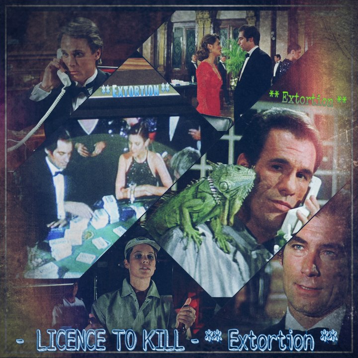-  LICENCE TO KILL - ** Extortion **