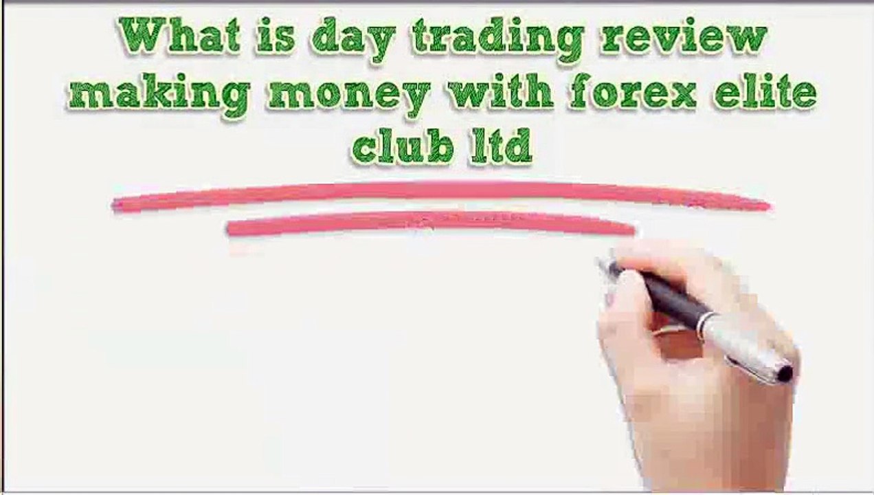What is day trading  |testimonial|endorsement|recommendation} making money with  forex elite club ltd