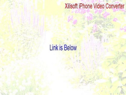 Xilisoft iPhone Video Converter Crack - xilisoft iphone video converter keygen 2015