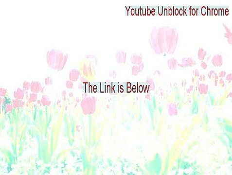 Youtube Unblock for Chrome Key Gen - Download Now [2015]