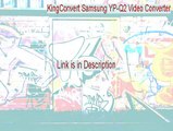 KingConvert Samsung YP-Q2 Video Converter Key Gen - Download Now (2015)