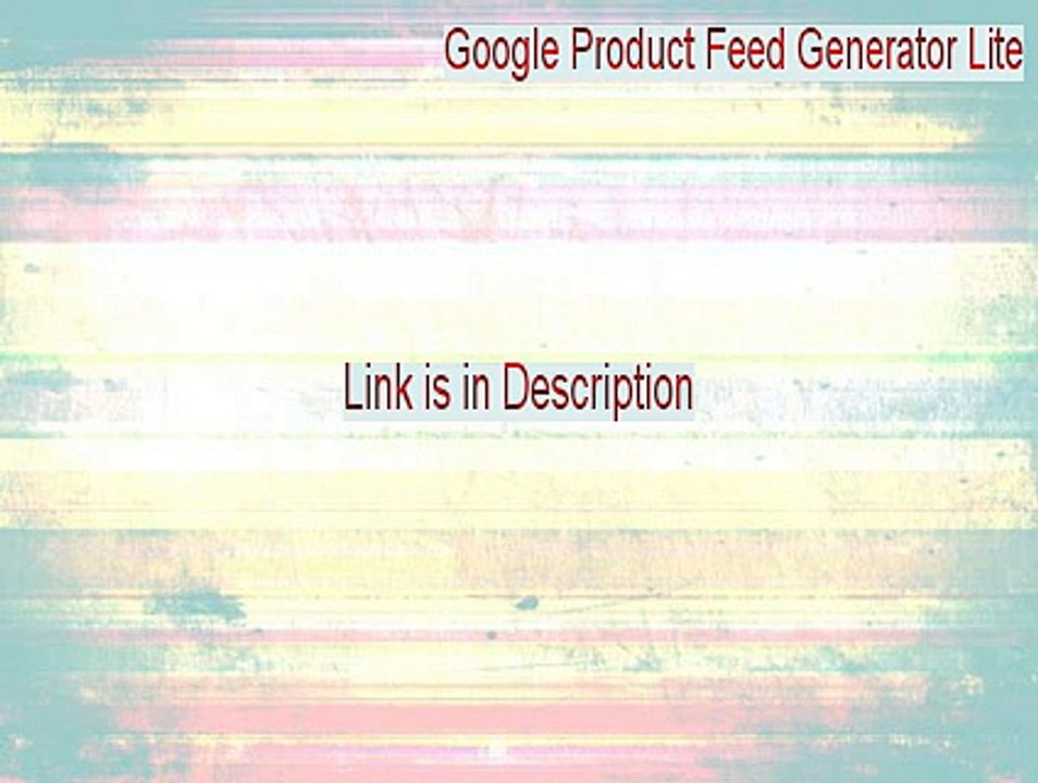 Google Product Feed Generator Lite Free Download - Legit Download (2015)
