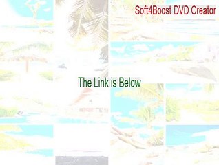 Soft4Boost DVD Creator Serial [Download Here 2015]