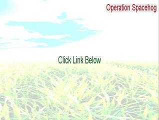 Operation Spacehog Serial [Instant Download 2015]