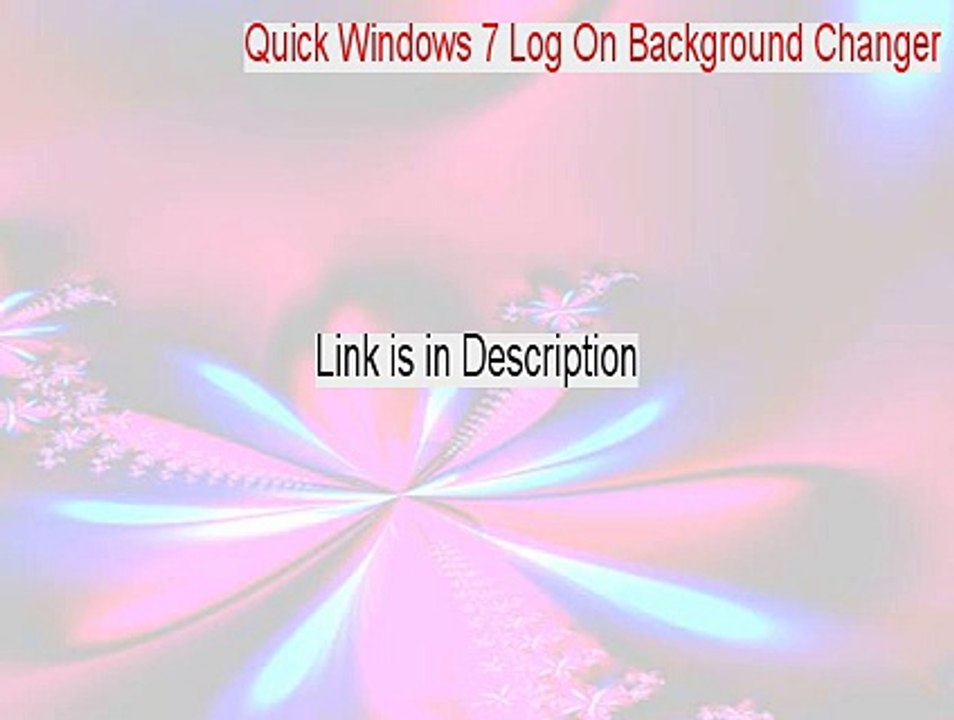 Quick Windows 7 Log On Background Changer Crack (Download Now)