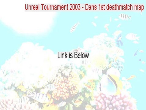 Unreal Tournament 2003 - Dans 1st deathmatch map Full [Free Download]