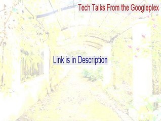 Tech Talks From the Googleplex Serial [Legit Download]