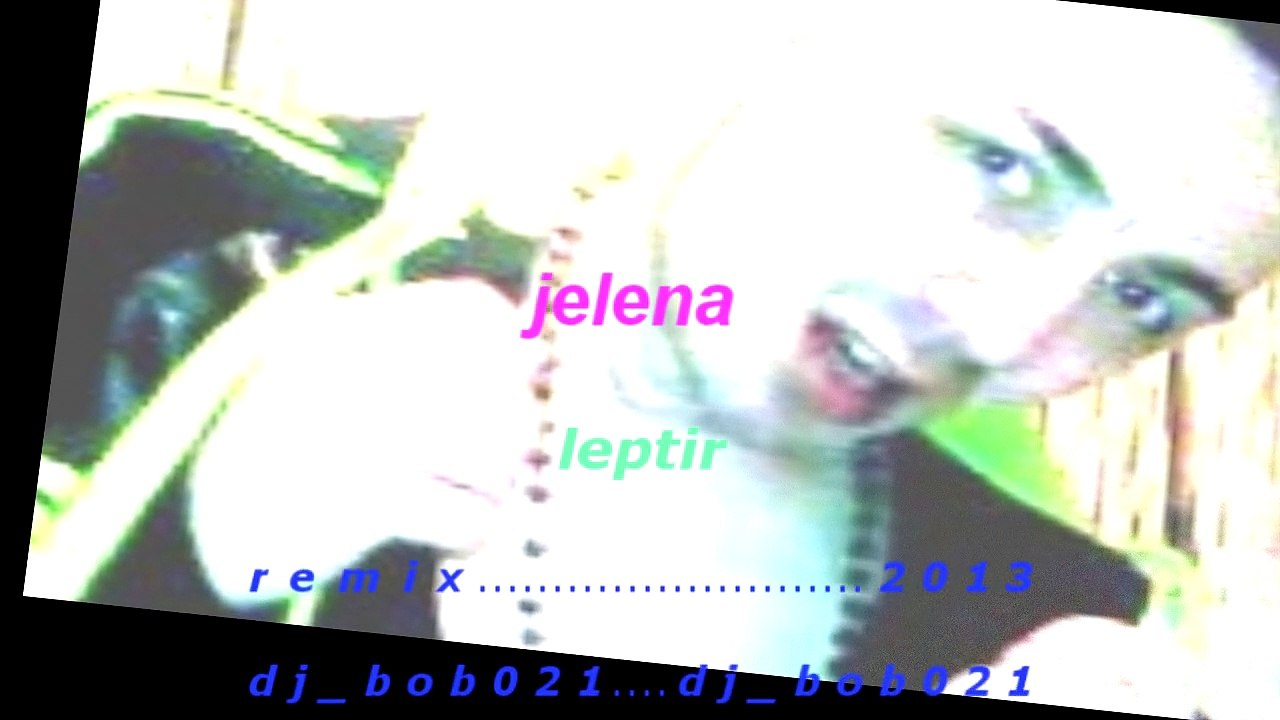 jelena krsmanovic - leptir remix 2013 ( dj_bob021 )