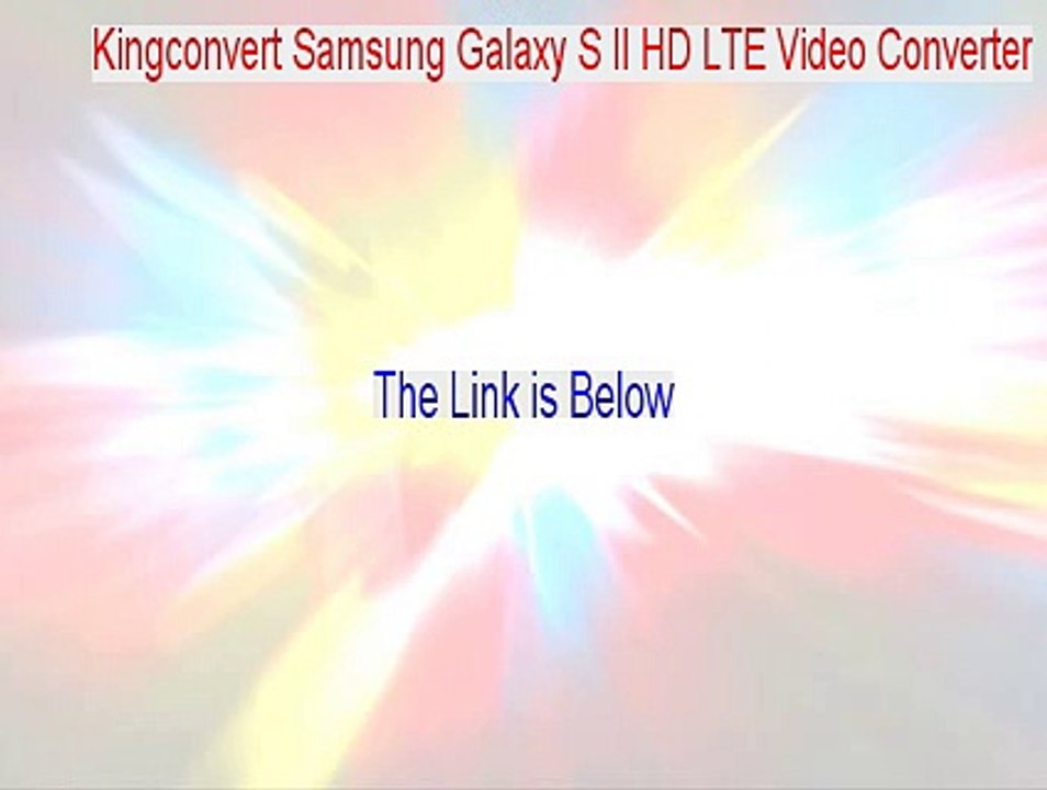 Kingconvert Samsung Galaxy S II HD LTE Video Converter Full Download [Download Now 2015]